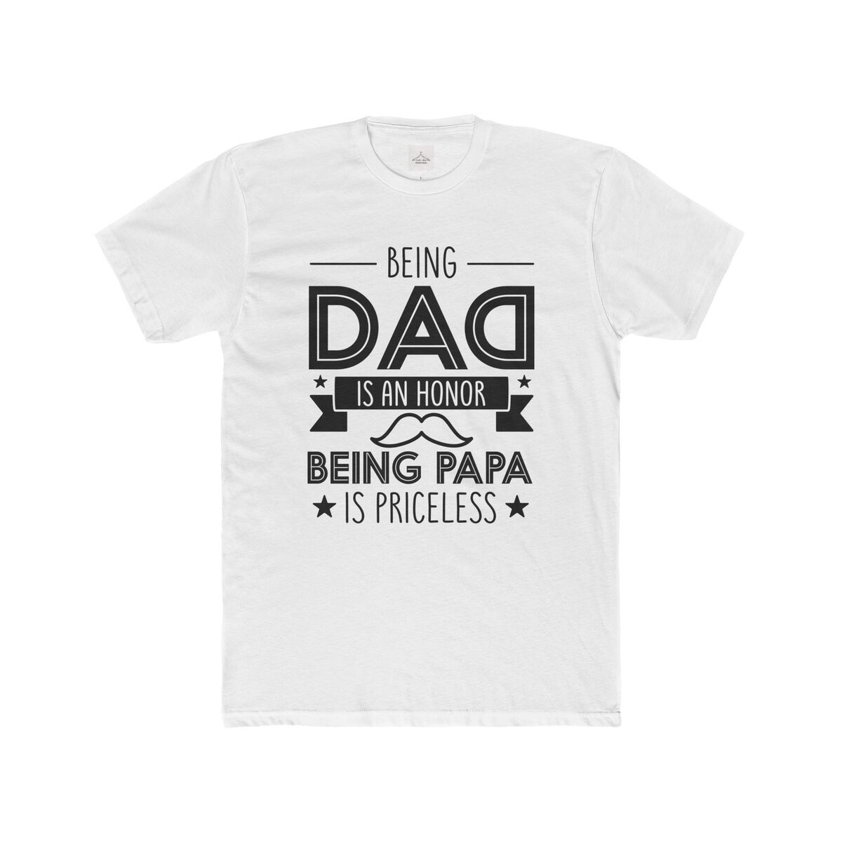 Being Dad Is An Honor Being Papa Is Priceless Men Cotton Crew Tee