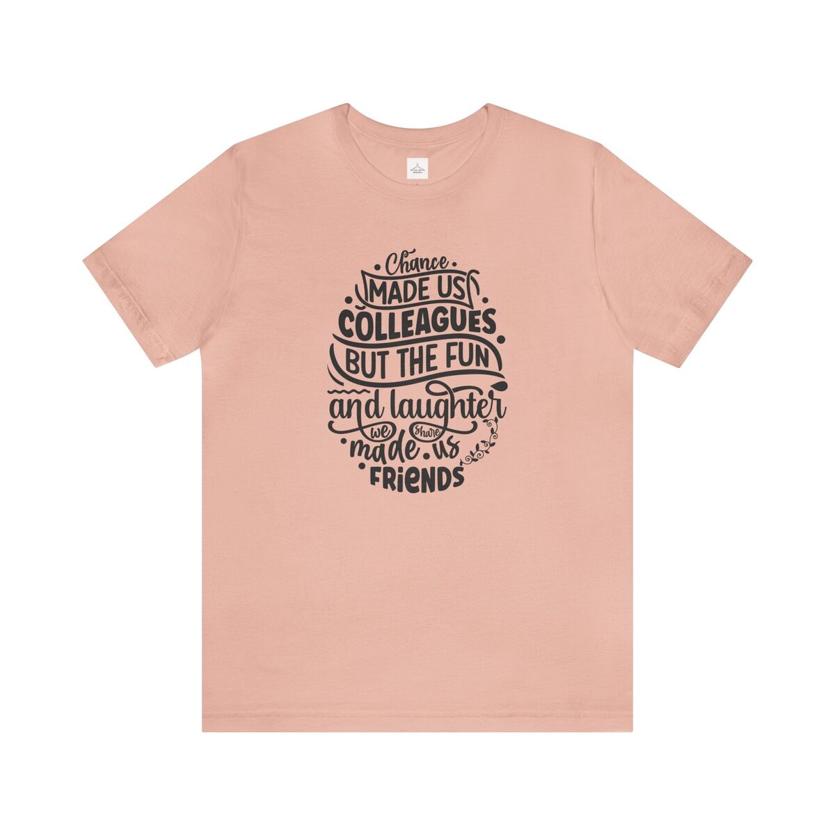 Chance Made Us Colleagues But The Fun... Unisex Jersey Short Sleeve Tee