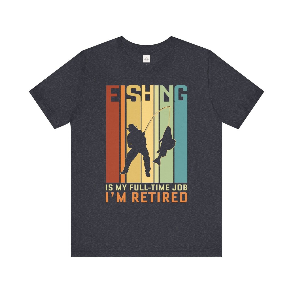 Fishing Is My Full Time Job I'm Retired Unisex Jersey Short Sleeve Tee