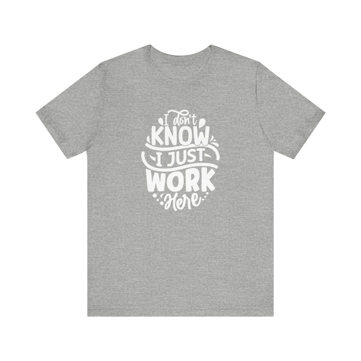 I Don't Know I Just Work Here Unisex Jersey Short Sleeve Tee