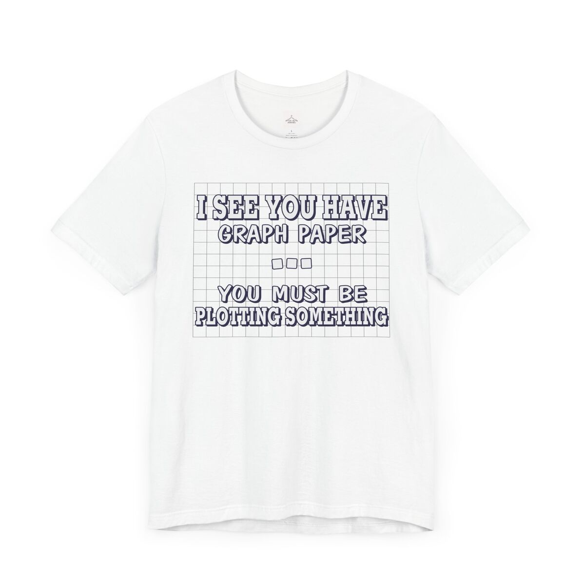 I-See-You-Have-Graph-Paper.unisex-Jersey-Short-Sleeve-Tee-1