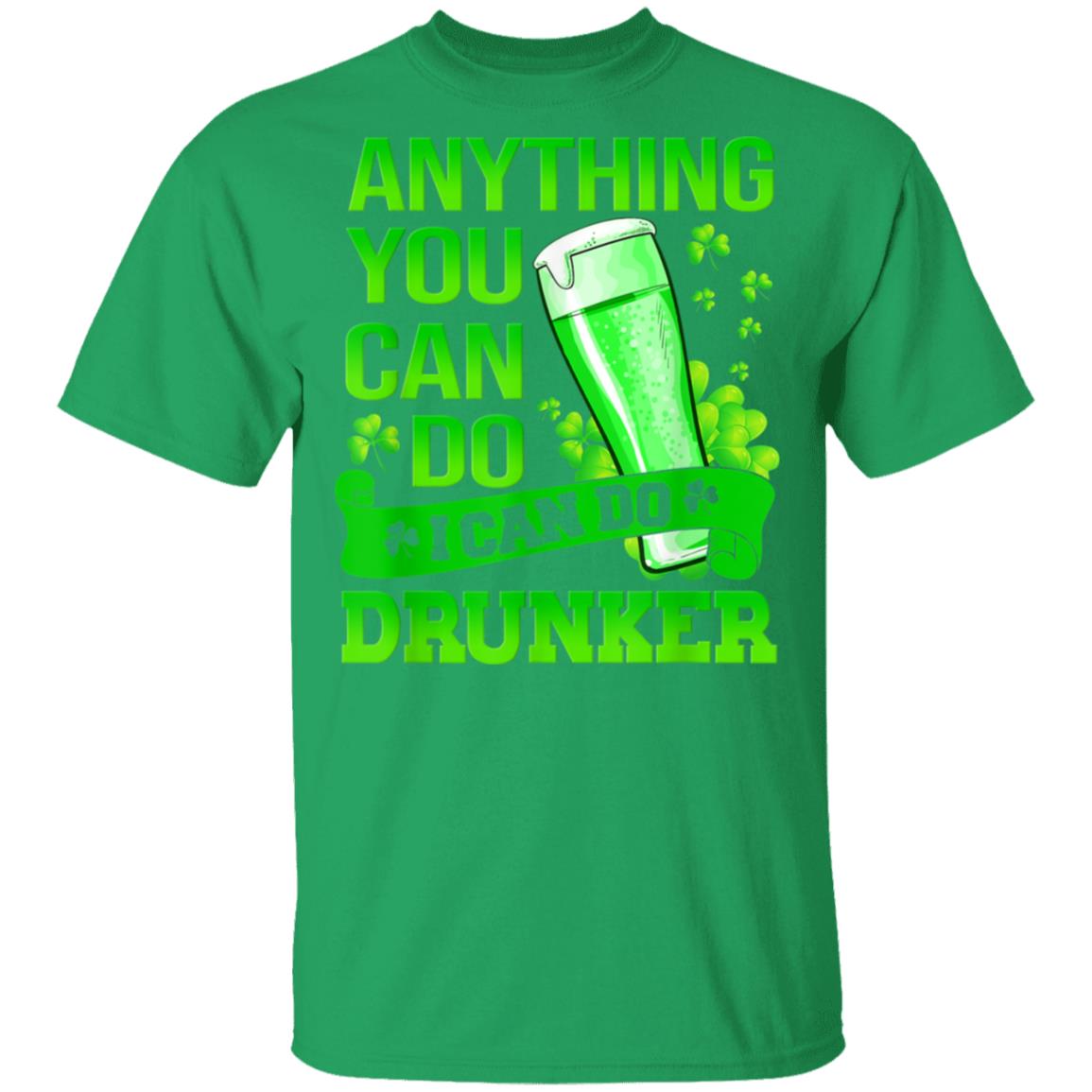 Anything-You-Can-Do-I-Can-Do-Drunker-Patricks-Day-T-Shirt-1