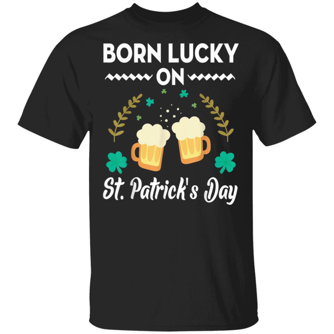 Born Lucky On St. Patricks Day T-Shirt