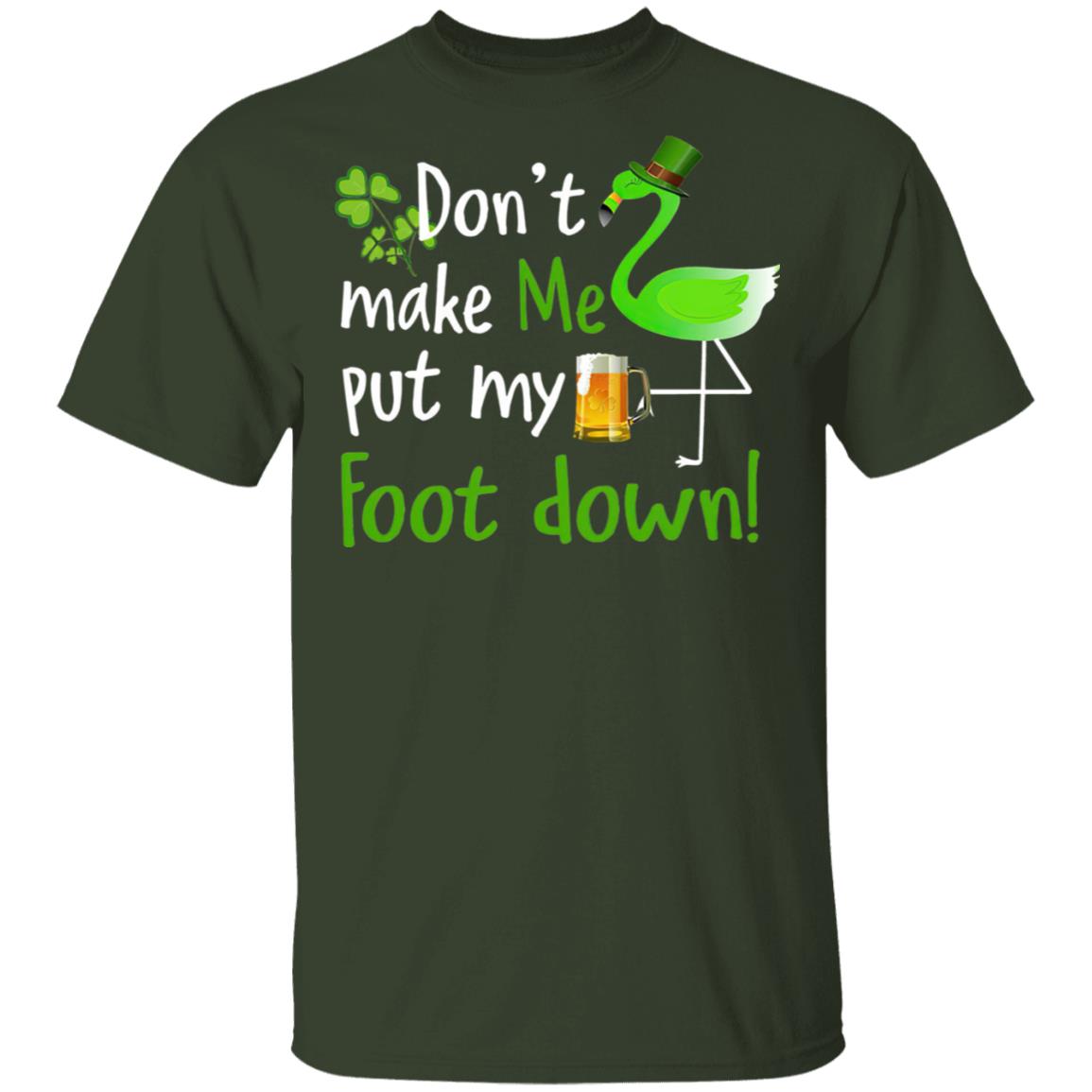 DonT-Make-Me-Put-My-Foot-Down-Flamingo-Beer-Happy-St.-Patricks-Day-T-Shirt-Cotton-Tee-1
