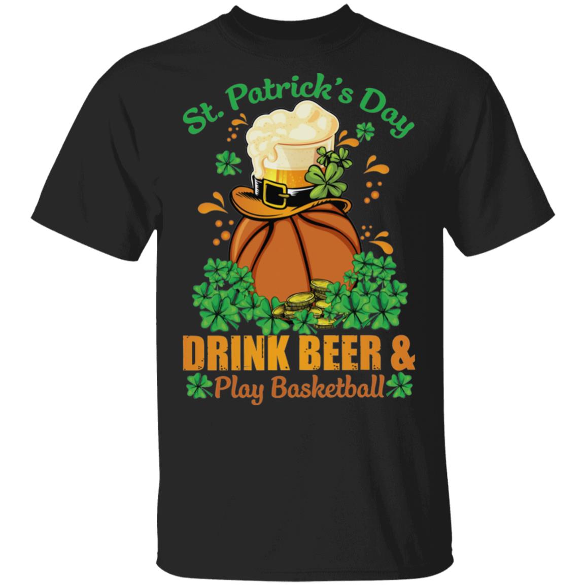 Drink Beer _ Play Basketball St Patrick's Day T-Shirt Cotton Tee