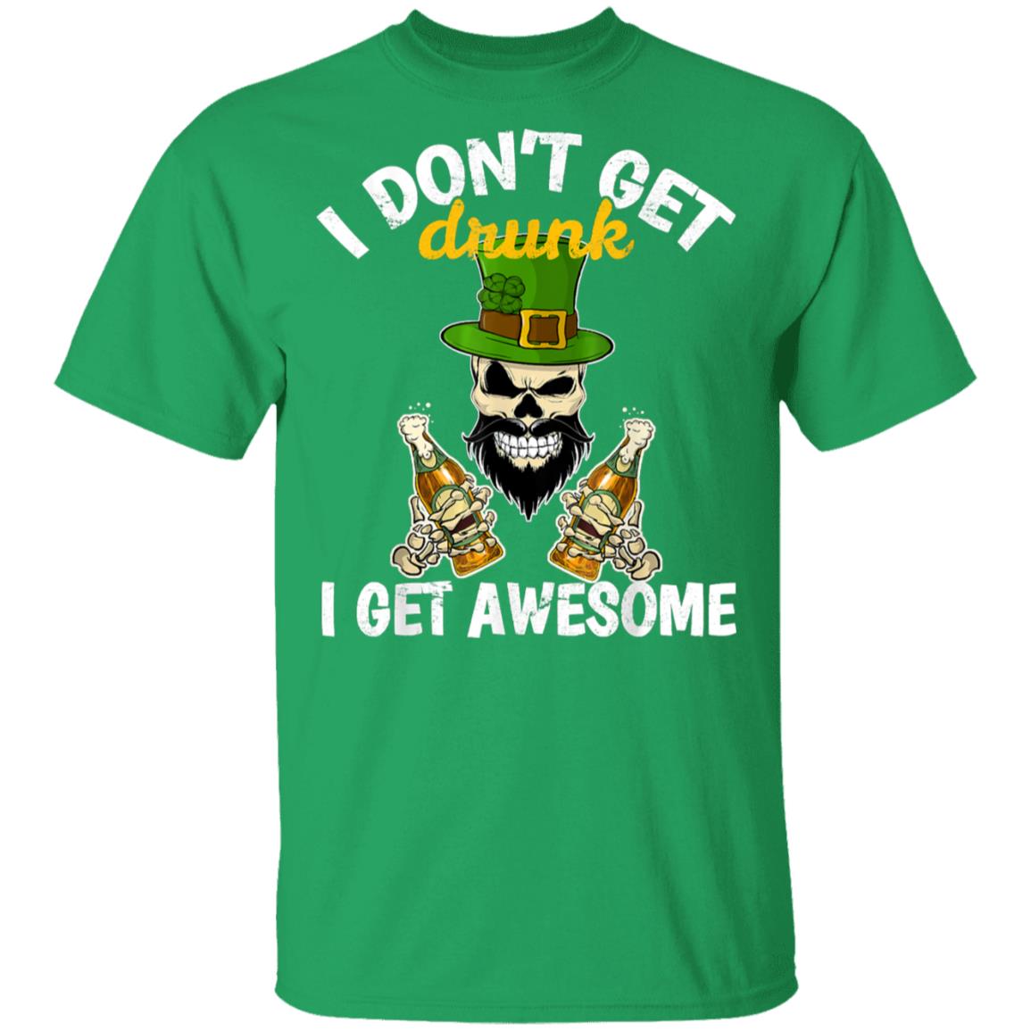 I Dont Get Drunk I Get Awesome Funny St. Patricks Day Beer T-Shirt