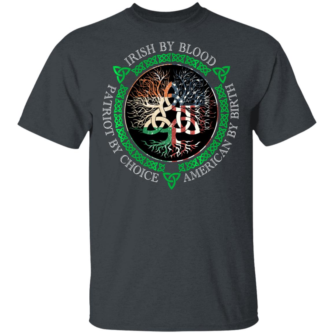 Irish-By-Blood-American-By-Birth-Patriot-By-Choice-T-Shirt-1