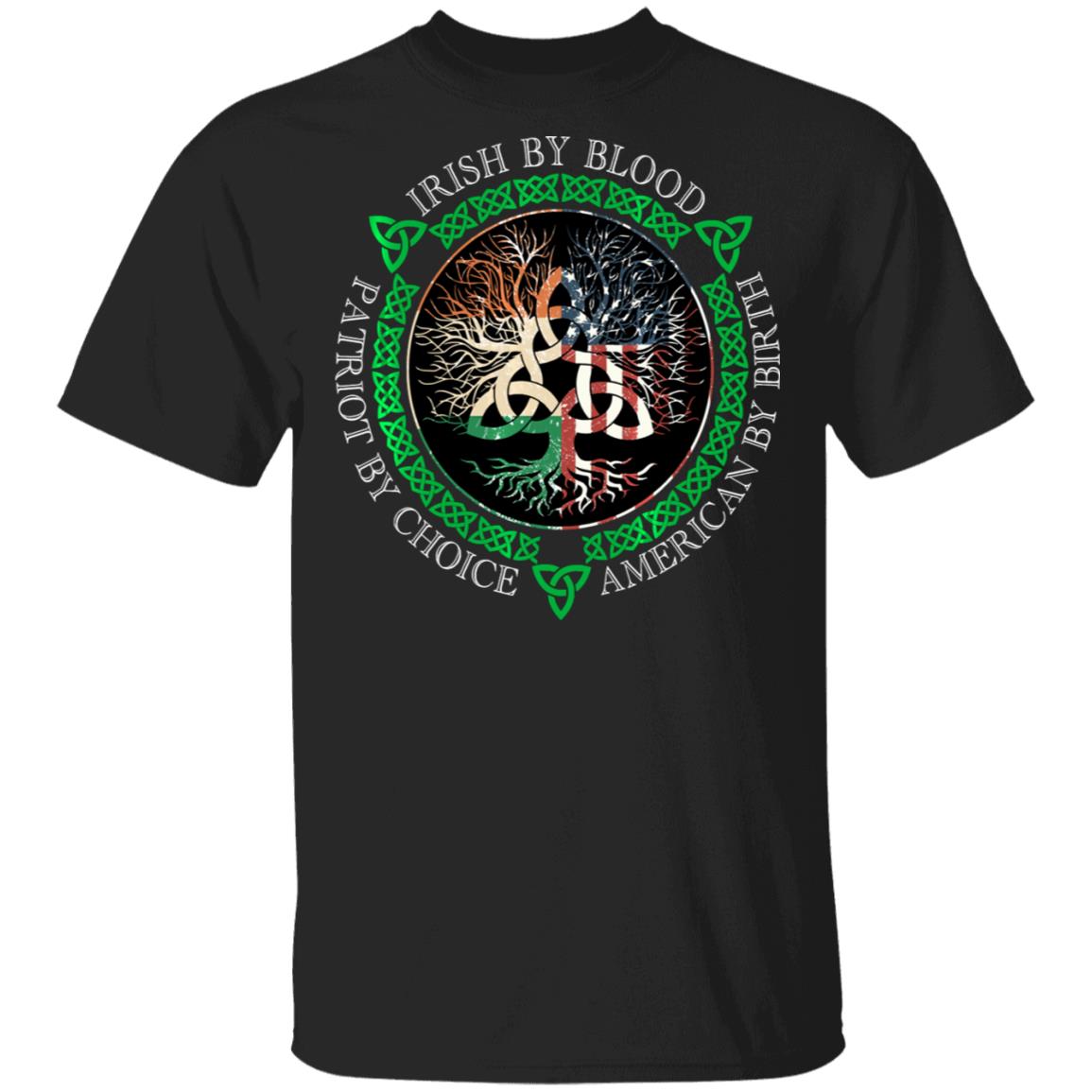 Irish By Blood American By Birth Patriot By Choice T-Shirt