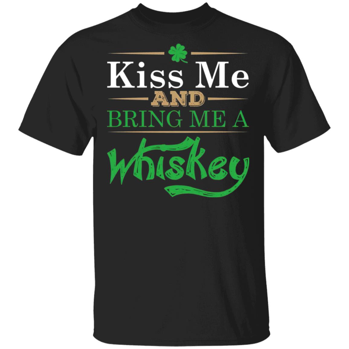 Patrick's Day Kiss Me And Bring Me A Whiskey T-Shirt Cotton Tee