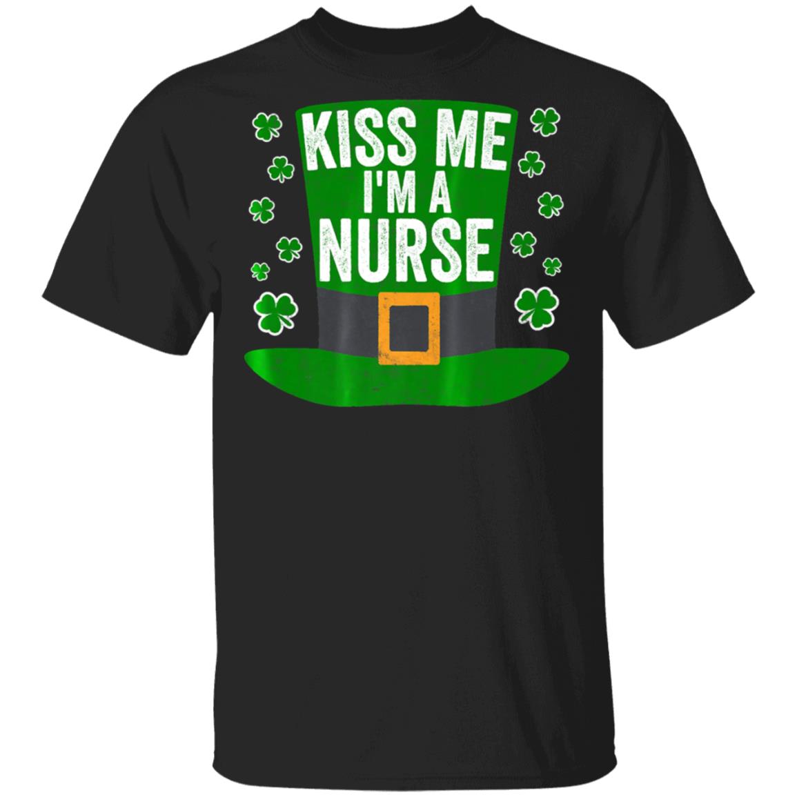 Saint Patricks Day Funny Gift Kiss Me Im A Nurse T-Shirt Cotton Tee