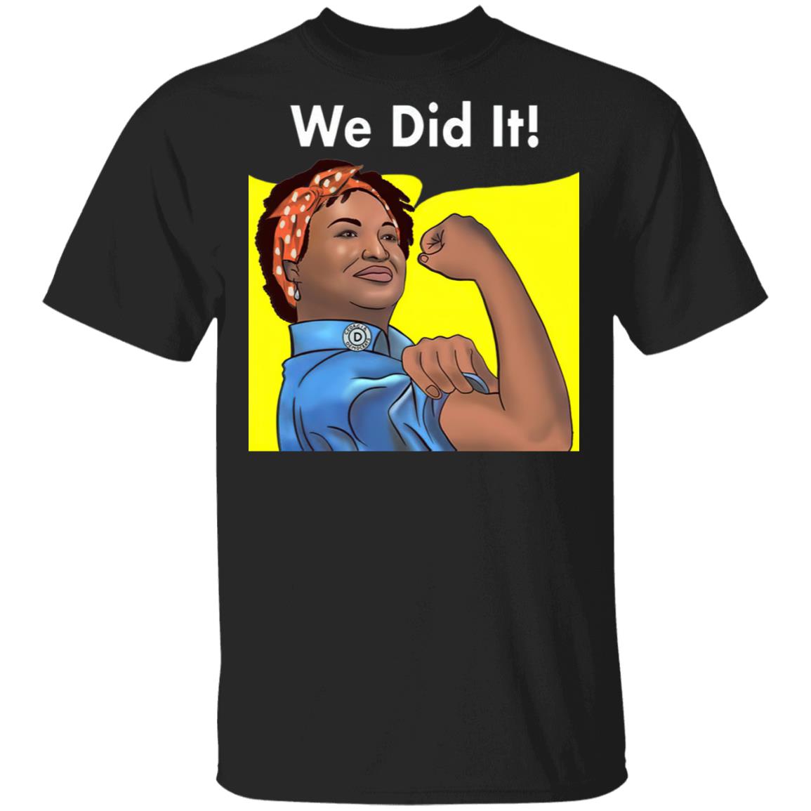Stacey Abrams Feminist Poster We Did It 2021 Georgia Election Democrats T-Shirt Cotton Tee